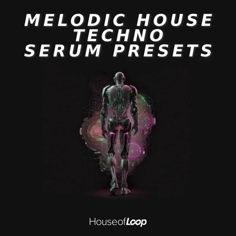 House of Loop Melodic House Techno Serum Presets interface