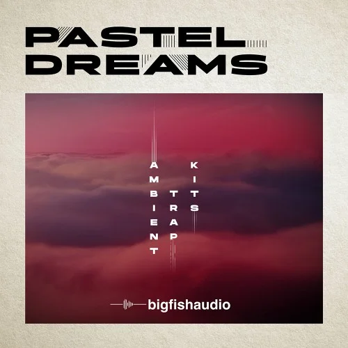 Big Fish Audio Pastel Dreams: Ambient Trap Kits interface