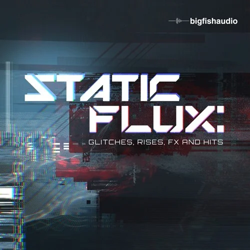 Big Fish Audio Static Flux: Glitches, Rises, FX and Hits interface