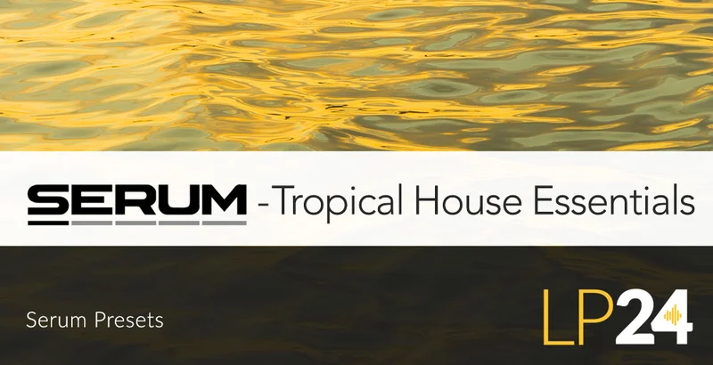 LP24 Audio Serum - Tropical House Essentials interface