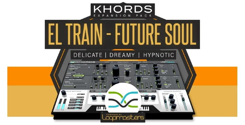 Loopmasters Plugins KHORDS Expansion Pack: El Train Future Soul interface