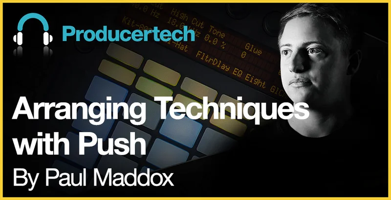 Producertech Arranging Techniques with Push by Paul Maddox interface