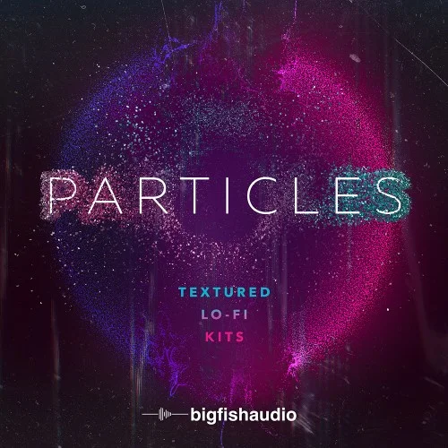 Big Fish Audio Particles: Textured Lo-Fi Kits interface
