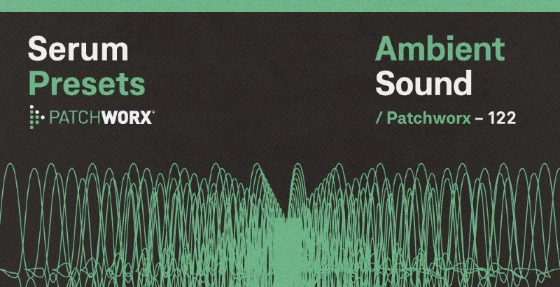 Loopmasters Patchworx Ambient Sound - Serum Presets interface