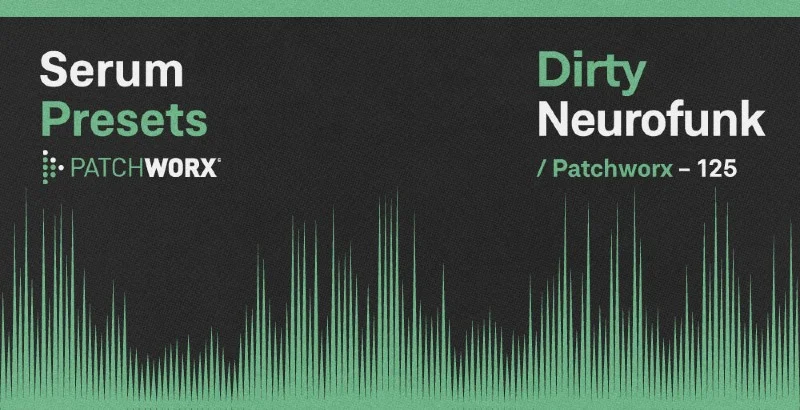 Loopmasters Patchworx Dirty Neurofunk - Serum Presets interface