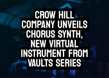 Crow Hill Company Launches Chorus Synth, a New Virtual Instrument from Vaults Series for Win & Mac Users.